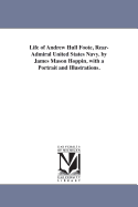 Life of Andrew Hull Foote, Rear-Admiral United States Navy. by James Mason Hoppin, with a Portrait and Illustrations.