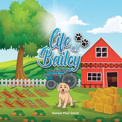 Life of Bailey: A True Life Story from Puppy to Dog - David, Sensei Paul