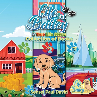 Life of Bailey: Collection Of Books 1-2-3 - David, Sensei Paul