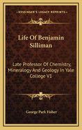 Life of Benjamin Silliman: Late Professor of Chemistry, Mineralogy and Geology in Yale College V1