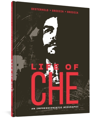 Life of Che: An Impressionistic Biography - Oesterheld, Hctor Germn, and Breccia, Alberto, and Breccia, Enrique