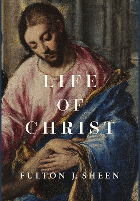Life of Christ - Sheen, Fulton J