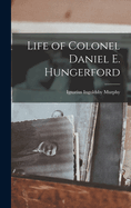 Life of Colonel Daniel E. Hungerford