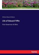 Life of Edward Tiffin: First Governor of Ohio