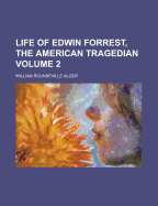 Life of Edwin Forrest, the American Tragedian; Volume 2