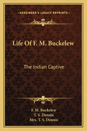 Life Of F. M. Buckelew: The Indian Captive