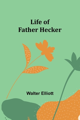 Life of Father Hecker - Elliott, Walter