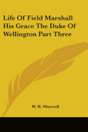 Life Of Field Marshall His Grace The Duke Of Wellington Part Three