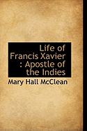 Life of Francis Xavier: Apostle of the Indies