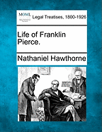 Life of Franklin Pierce. - Hawthorne, Nathaniel