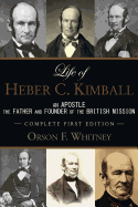 Life of Heber C. Kimball (1st Edition - 1888, Unabridged with an Index): An Apostle, the Father and Founder of the British Mission