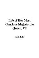 Life of Her Most Gracious Majesty the Queen, V2 - Tytler, Sarah