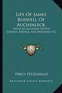 Life Of James Boswell Of Auchinleck: With An Account Of His Sayings, Doings, And Writings V2 - Fitzgerald, Percy