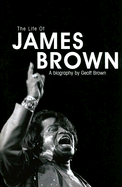 Life of James Brown: A Biography