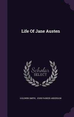 Life Of Jane Austen - Smith, Goldwin, and John Parker Anderson (Creator)