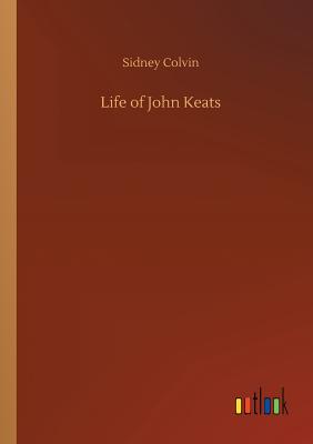 Life of John Keats - Colvin, Sidney