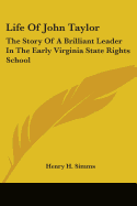 Life Of John Taylor: The Story Of A Brilliant Leader In The Early Virginia State Rights School