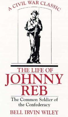 Life of Johnny Reb: The Common Soldier of the Confederacy - Wiley, Bell Irvin