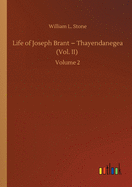 Life of Joseph Brant - Thayendanegea (Vol. II): Volume 2