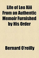 Life of Leo XIII from an Authentic Memoir Furnished by His Order