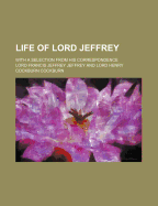 Life of Lord Jeffrey: With a Selection from His Correspondence