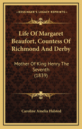 Life of Margaret Beaufort, Countess of Richmond and Derby, Mother of King Henry the Seventh