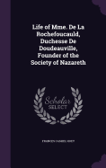 Life of Mme. De La Rochefoucauld, Duchesse De Doudeauville, Founder of the Society of Nazareth