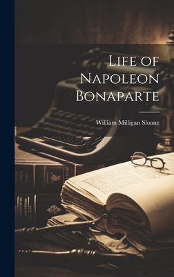 Life of Napoleon Bonaparte - Sloane, William Milligan