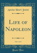 Life of Napoleon, Vol. 1 of 4 (Classic Reprint)