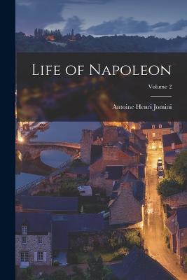 Life of Napoleon; Volume 2 - Jomini, Antoine Henri