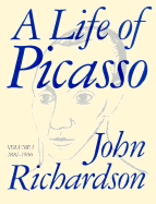 Life of Picasso: Volume I - Richardson, John, and McCully, Marilyn