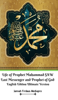 Life of Prophet Muhammad SAW Last Messenger and Prophet of God English Edition Ultimate Version - Mediapro, Jannah Firdaus