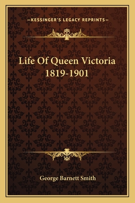 Life Of Queen Victoria 1819-1901 - Smith, George Barnett