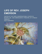 Life of REV. Joseph Emerson: Pastor of the Third Congregational Church in Beverly, MS., and Subsequently Principal of a Female Seminary