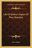 Life Of Robert Napier Of West Shandon