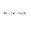 Life of Saint Cecilia: Virgin and Martyr