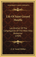 Life of Saint Gerard Maiella: Lay-Brother of the Congregation of the Most Holy Redeemer