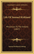 Life of Samuel Kirkland: Missionary to the Indians (1847)