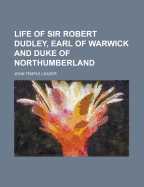 Life of Sir Robert Dudley, Earl of Warwick and Duke of Northumberland