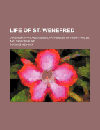 Life of St. Wenefred: Virgin martyr and abbess, patroness of North Wales and Shrewsbury