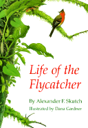 Life of the Flycatcher - Skutch, Alexander F