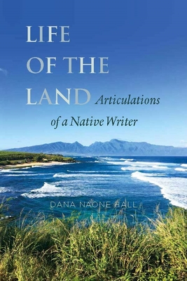 Life of the Land: Articulations of a Native Writer - Hall, Dana Naone