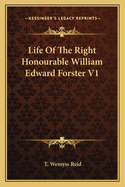 Life of the Right Honourable William Edward Forster V1
