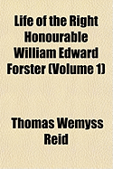 Life of the Right Honourable William Edward Forster (Volume 1)