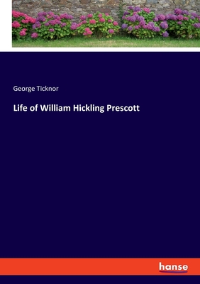Life of William Hickling Prescott - Ticknor, George