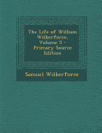 Life of William Wilberforce, Volume 5 - Wilberforce, Samuel, Bp.