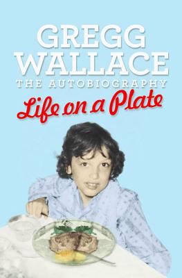 Life on a Plate: The Autobiography - Wallace, Gregg