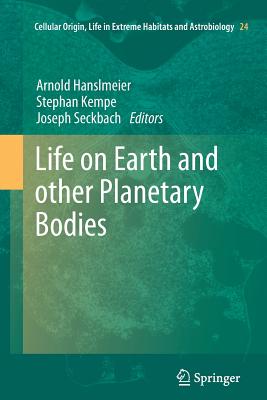 Life on Earth and Other Planetary Bodies - Hanslmeier, Arnold (Editor), and Kempe, Stephan (Editor), and Seckbach, Joseph (Editor)
