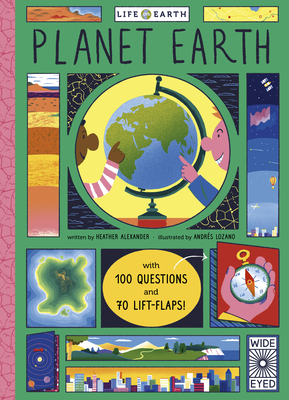 Life on Earth: Planet Earth: With 100 Questions and 70 Lift-Flaps! - Alexander, Heather