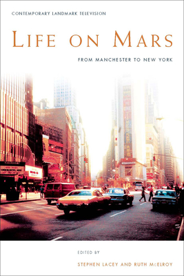 Life on Mars: From Manchester to New York - Lacey, Stephen (Editor), and McElroy, Ruth (Editor)